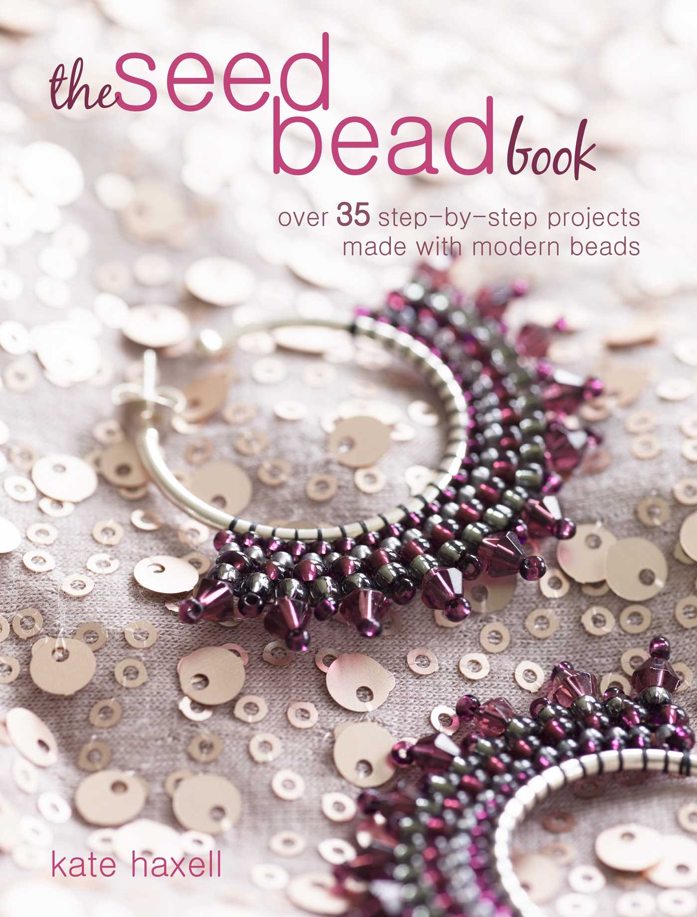 Seed Bead Book: Over 35 step-by-step projects made with modern beads