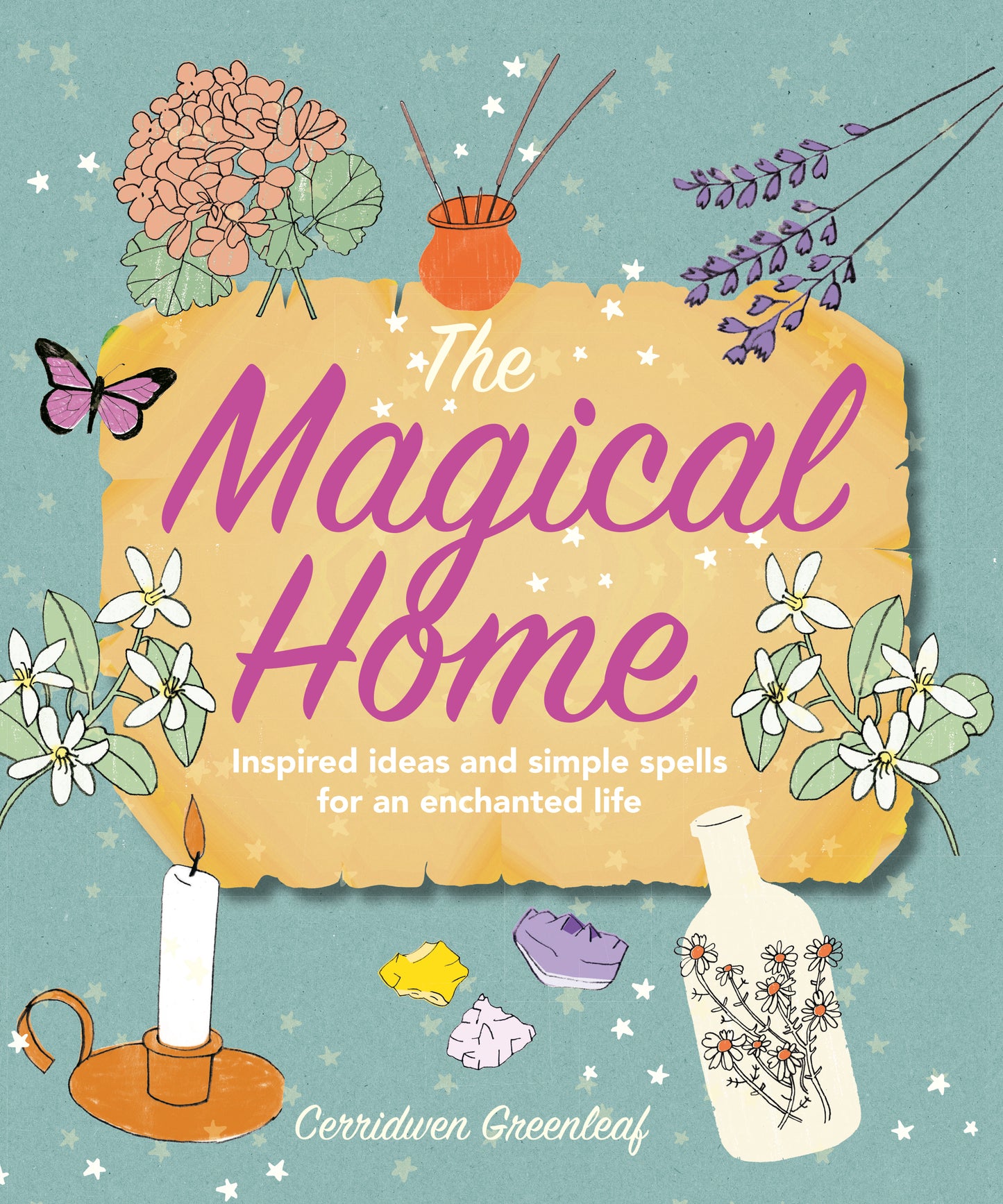 Magical Home: Inspired ideas and simple spells for an enchanted life
