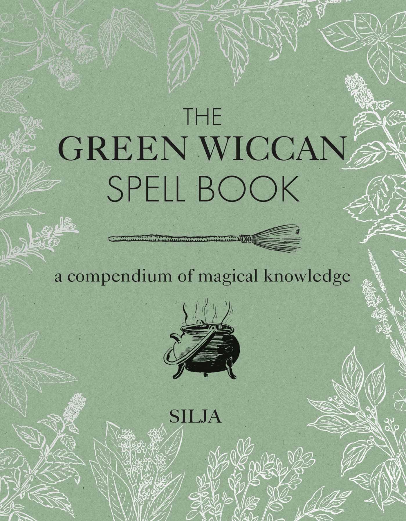 Green Wiccan Spell Book: A compendium of magical knowledge