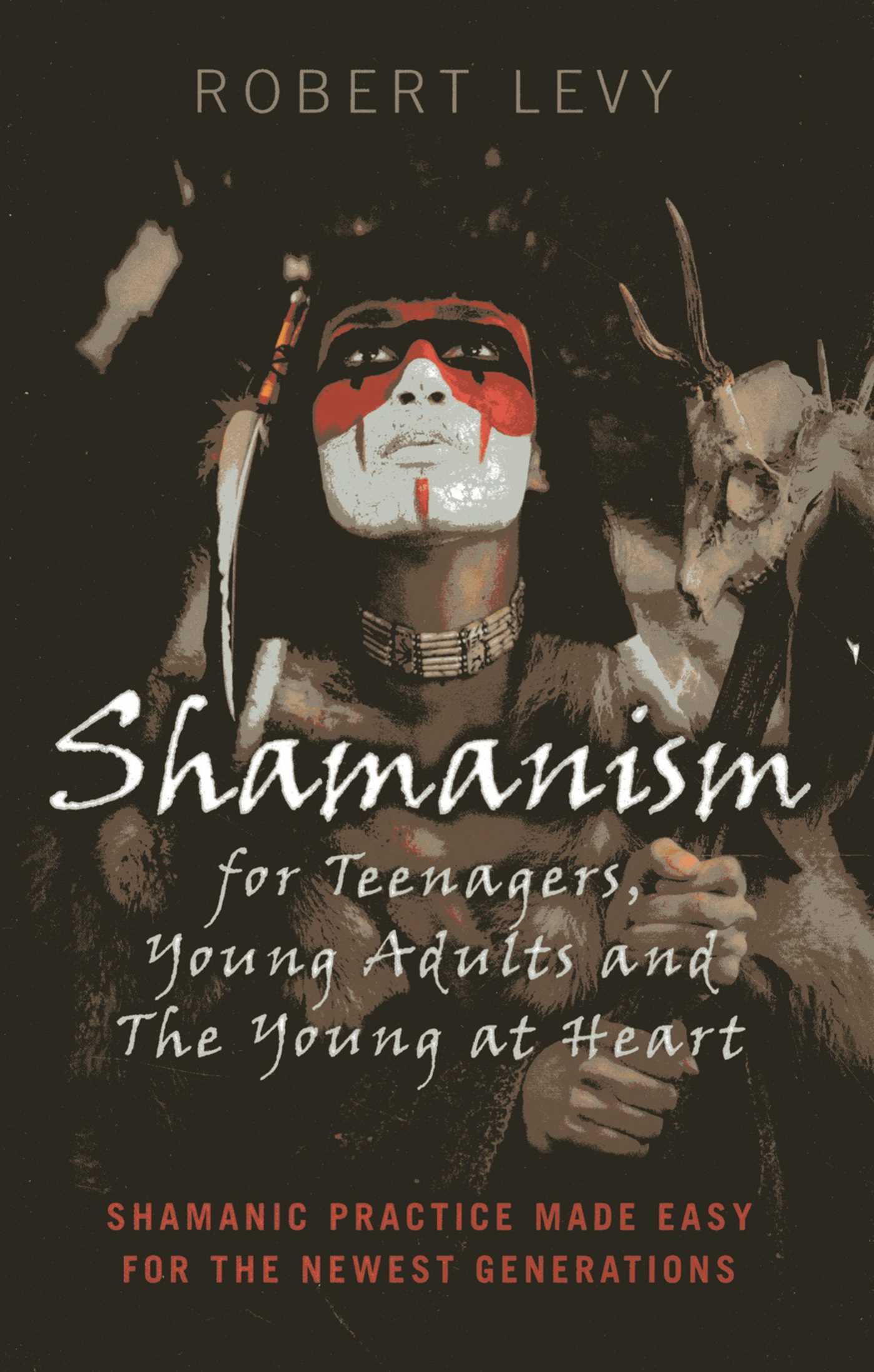 Shamanism for Teenagers, Young Adults and The Young At Heart
