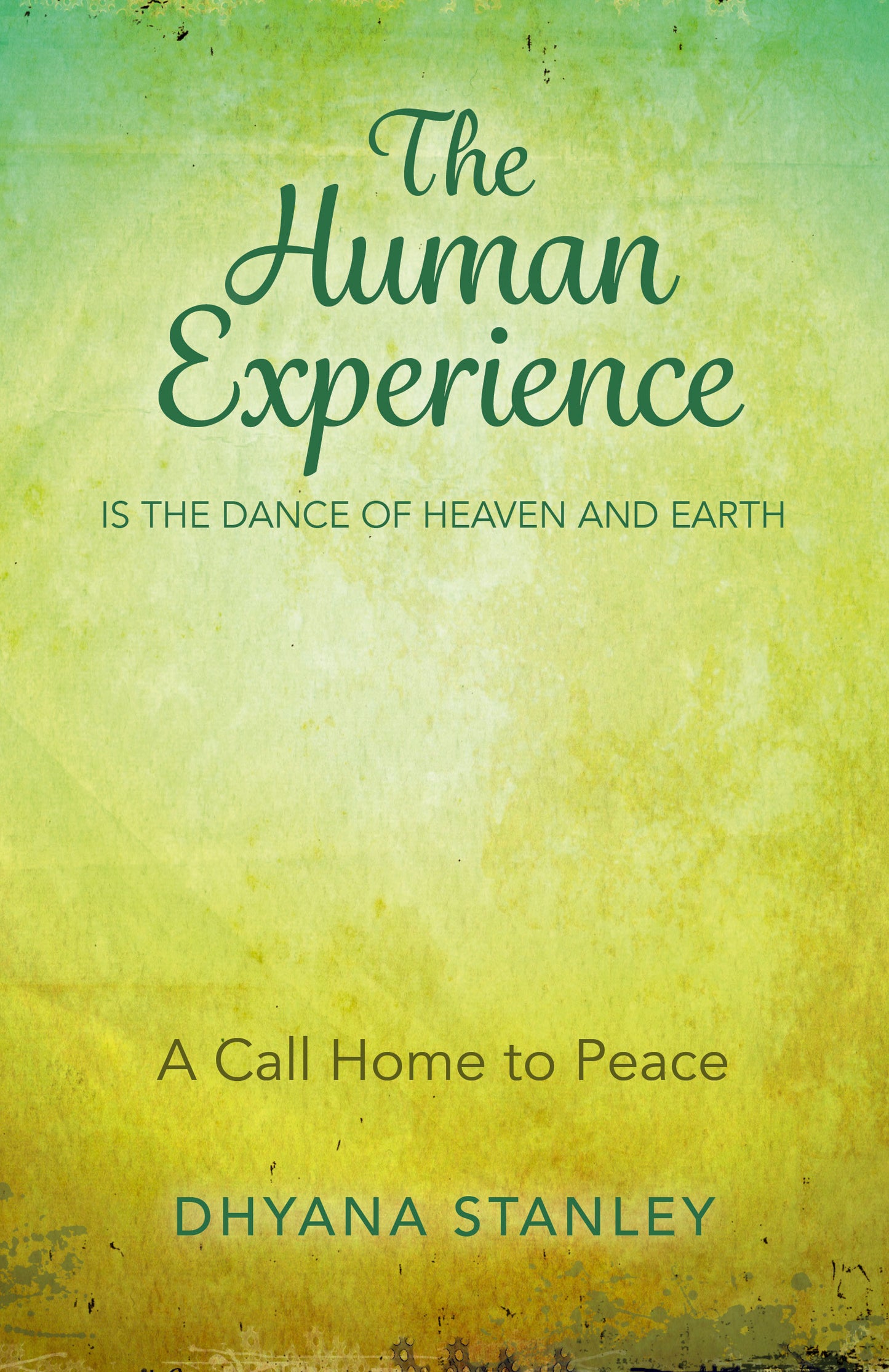Human Experience Is The Dance Of Heaven And Earth: A Call Home To Peace