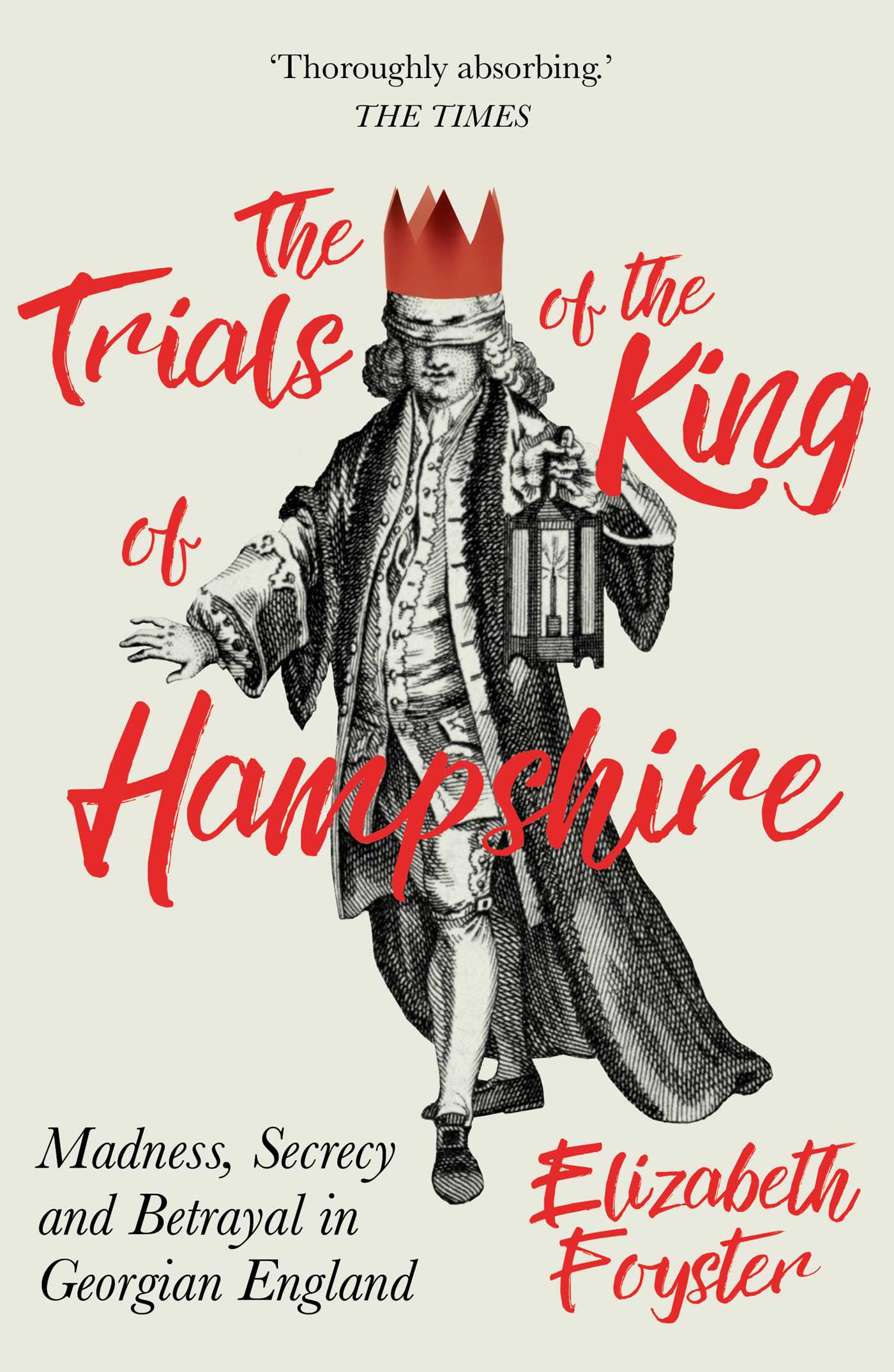 Trials of the King of Hampshire: Madness, Secrecy and Betrayal in Georgian England