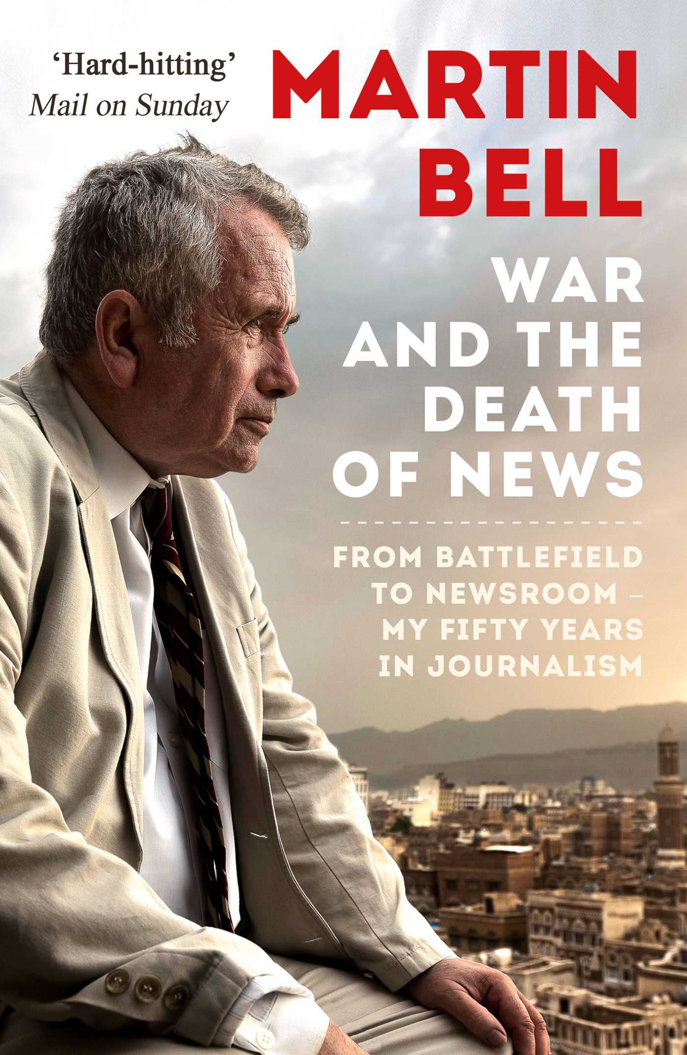 War and the Death of News: From Battlefield to Newsroom – My Fifty Years in Journalism