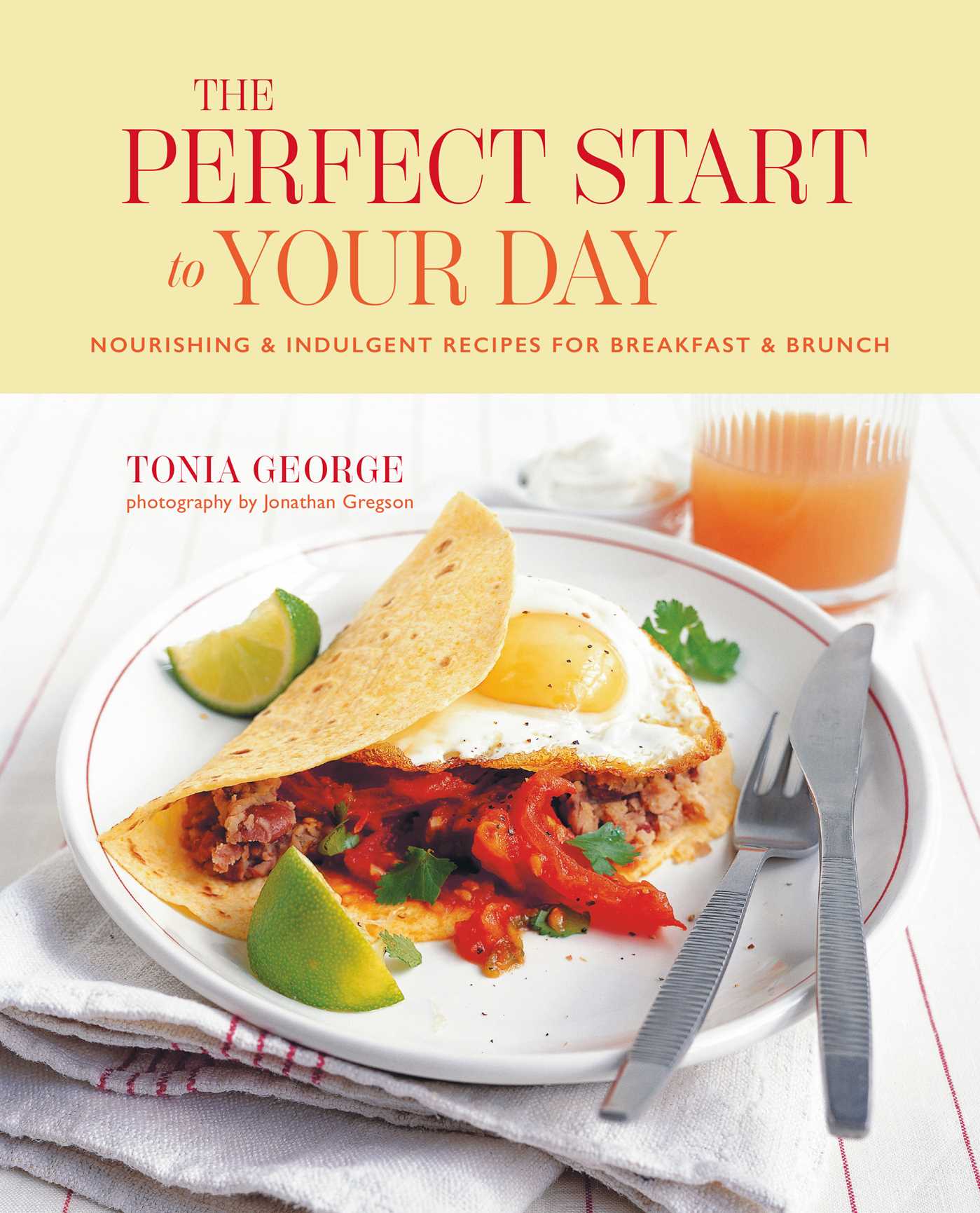 Perfect Start to Your Day: Nourishing & indulgent recipes for breakfast and brunch