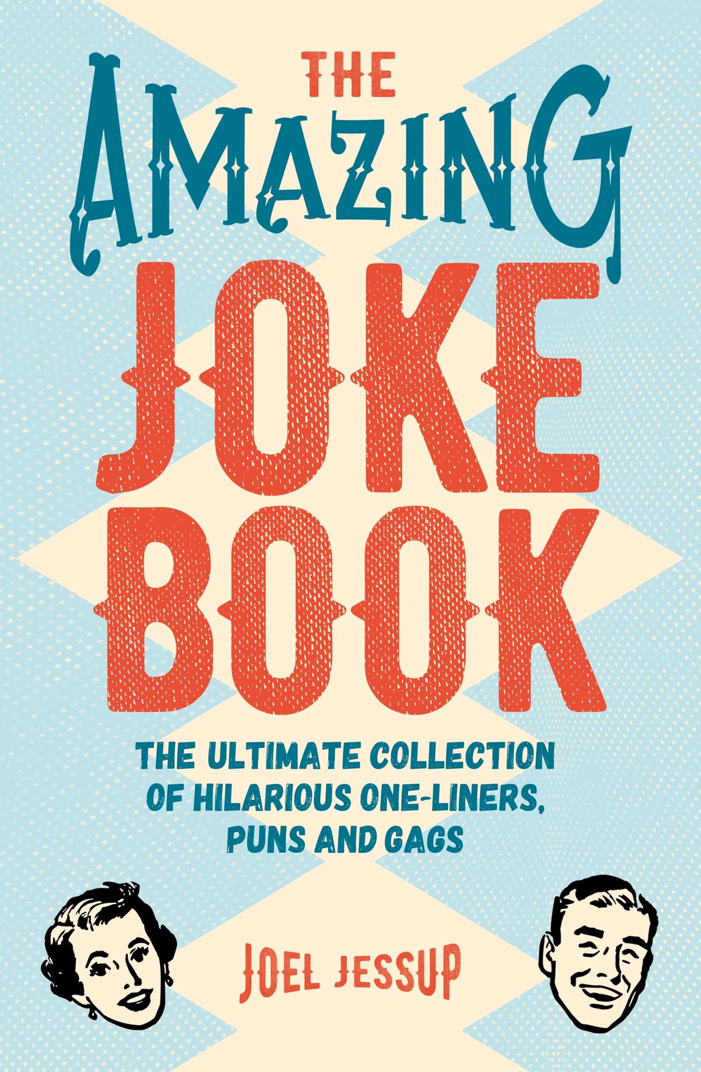 Amazing Joke Book: The Ultimate Collection of Hilarious One-Liners, Puns and Gags
