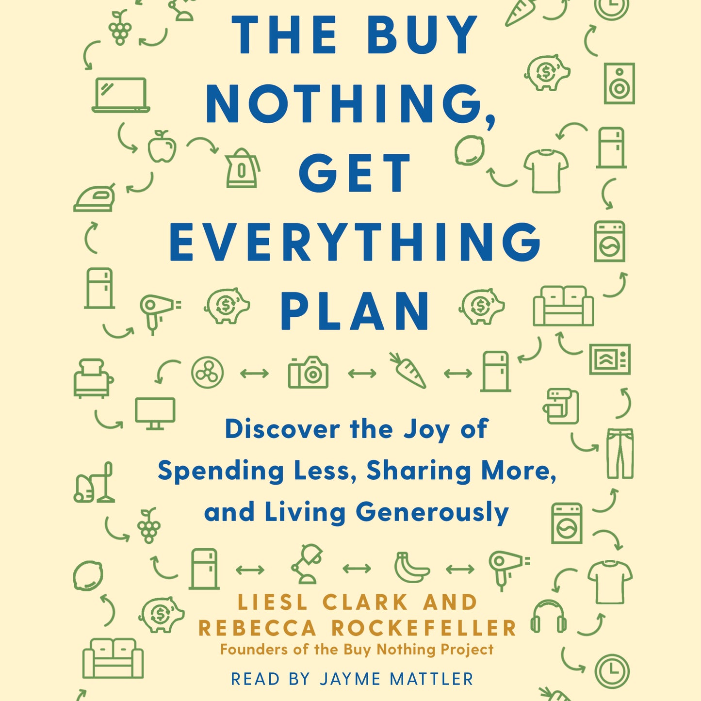 Buy Nothing, Get Everything Plan: Discover the Joy of Spending Less, Sharing More, and Living Generously