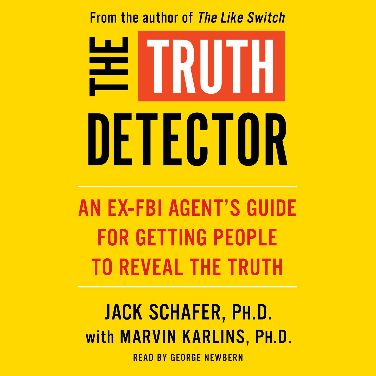 Truth Detector: An Ex-FBI Agent's Guide for Getting People to Reveal the Truth