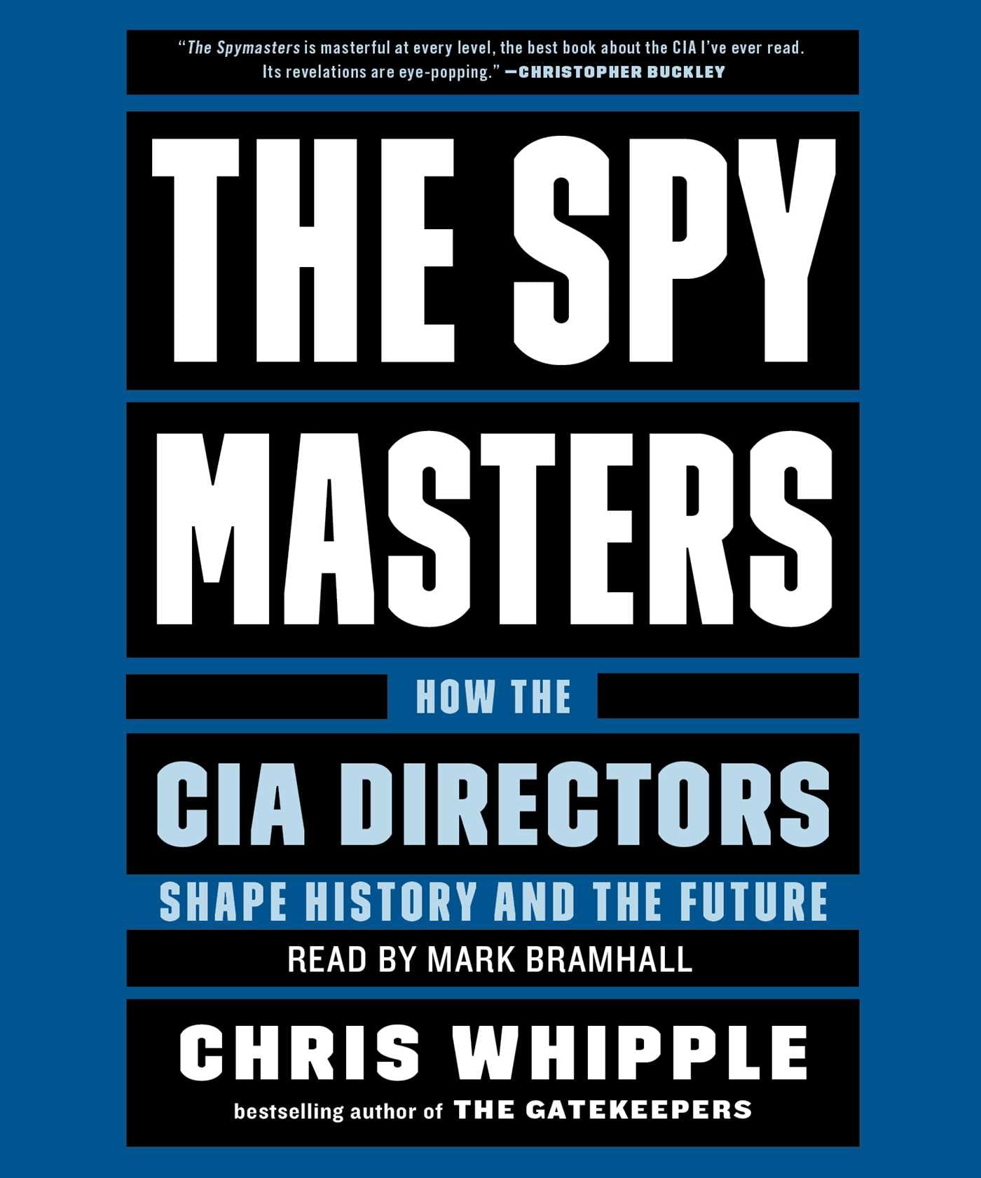 Spymasters: How the CIA's Directors Shape History and Guard the Future