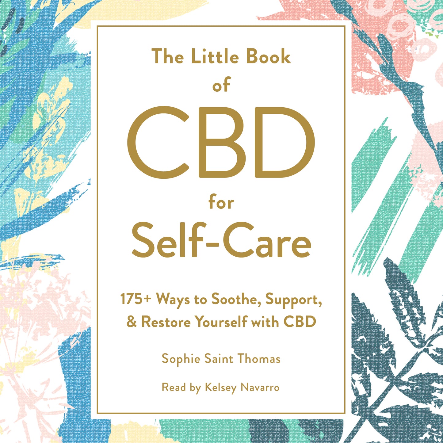 Little Book of CBD for Self-Care: 175+ Ways to Soothe, Support, & Restore Yourself with CBD