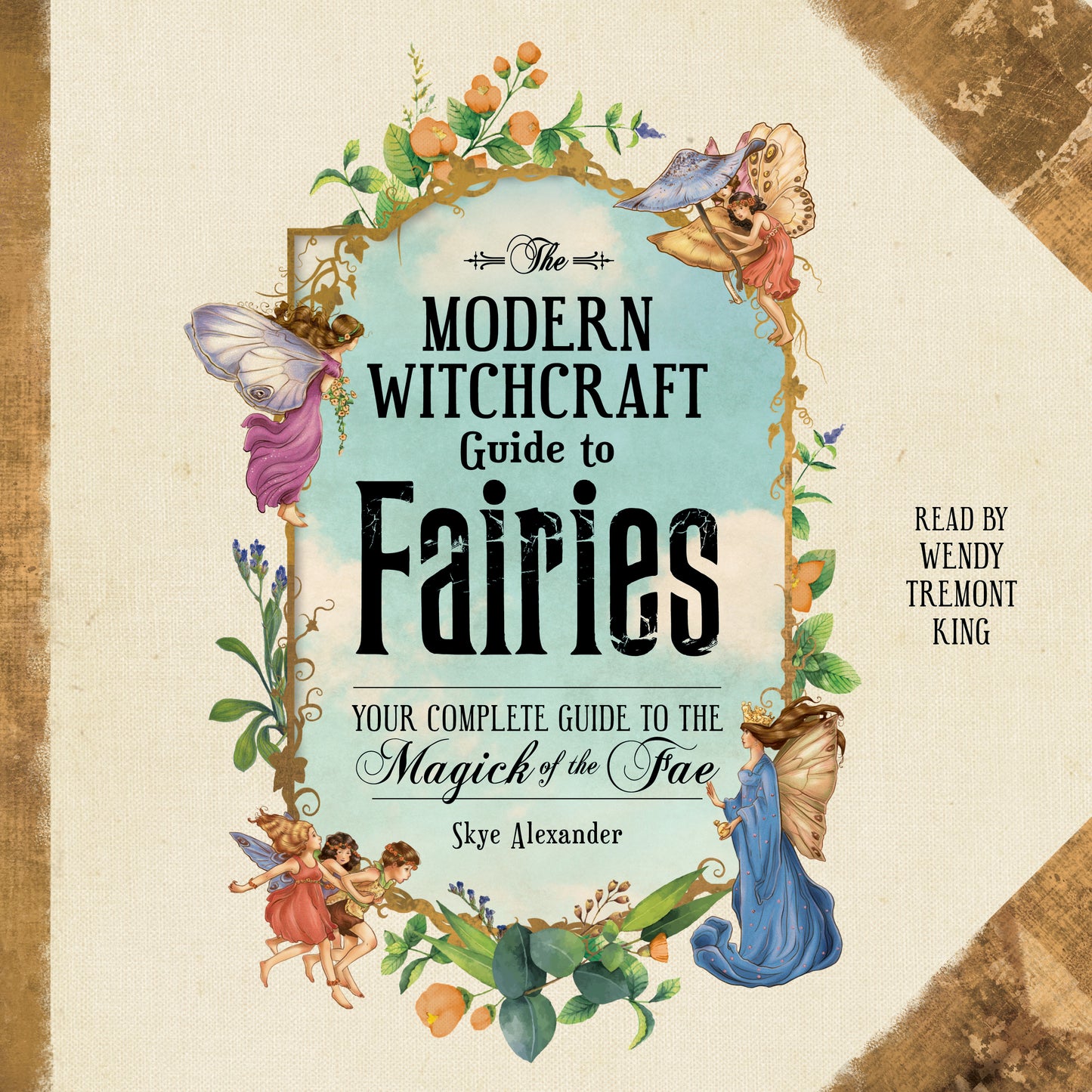 Modern Witchcraft Guide to Fairies: Your Complete Guide to the Magick of the Fae