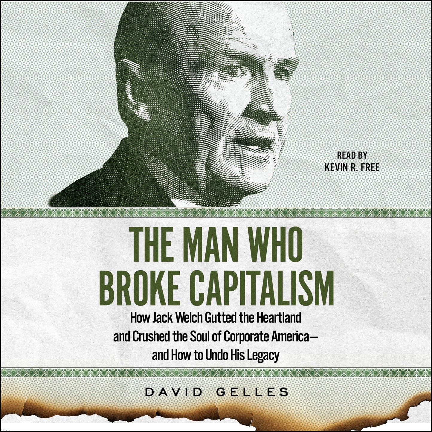 Man Who Broke Capitalism: How Jack Welch Gutted the Heartland and Crushed the Soul of Corporate America—and How to Undo His Legacy