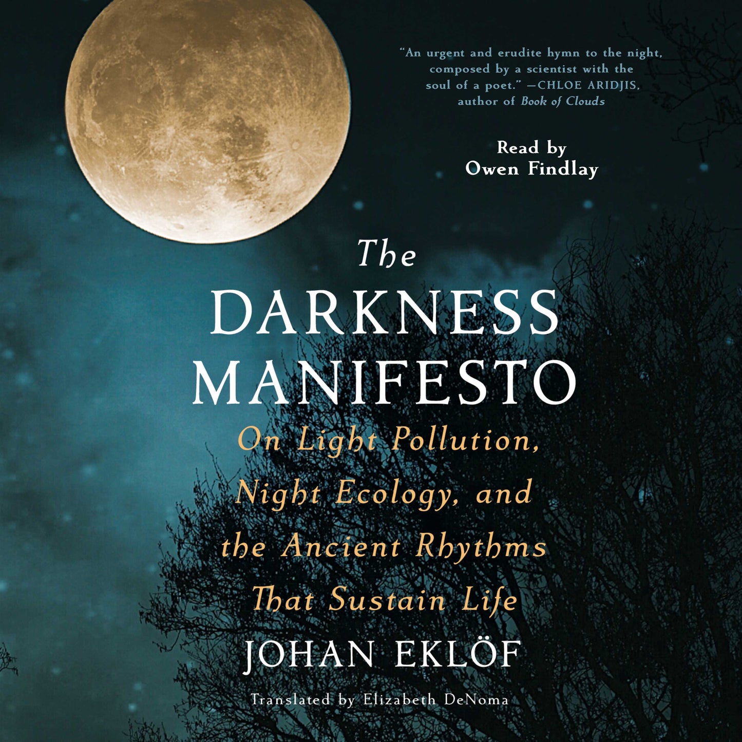 Darkness Manifesto: Our Light Pollution, Night Ecology, and the Ancient Rhythms that Sustain Life