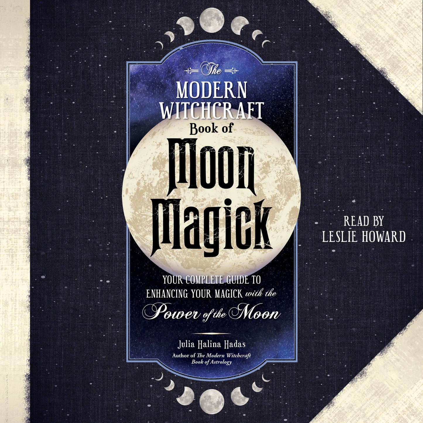 Modern Witchcraft Book of Moon Magick: Your Complete Guide to Enhancing Your Magick with the Power of the Moon