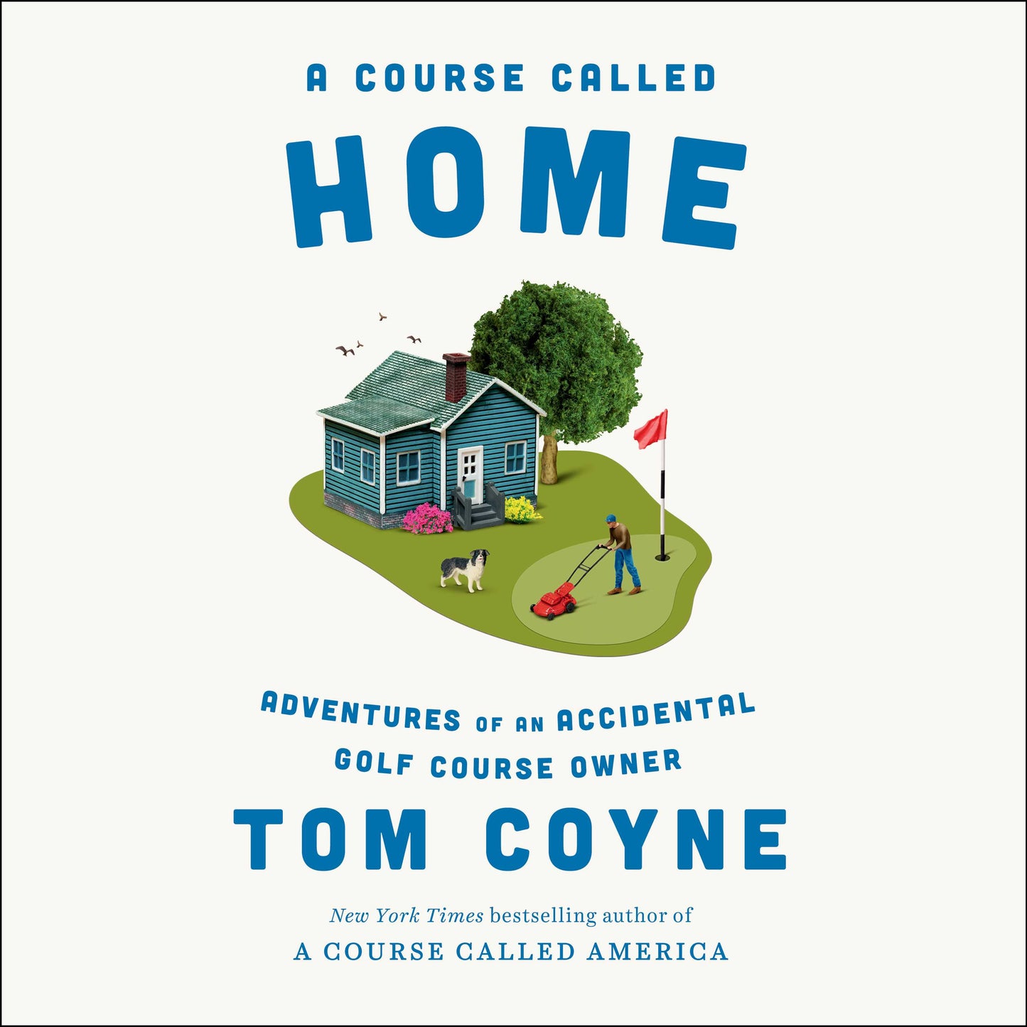 Course Called Home: Adventures of an Accidental Golf Course Owner