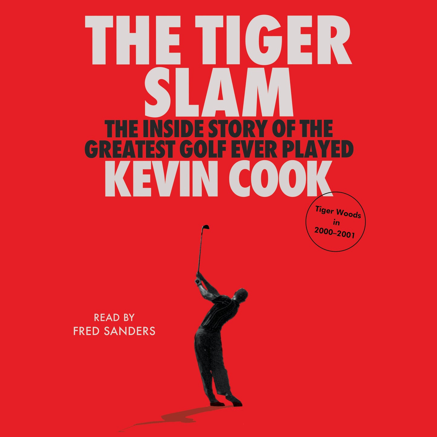 Tiger Slam: The Inside Story of the Greatest Golf Ever Played (Tiger Woods in 2000–2001)