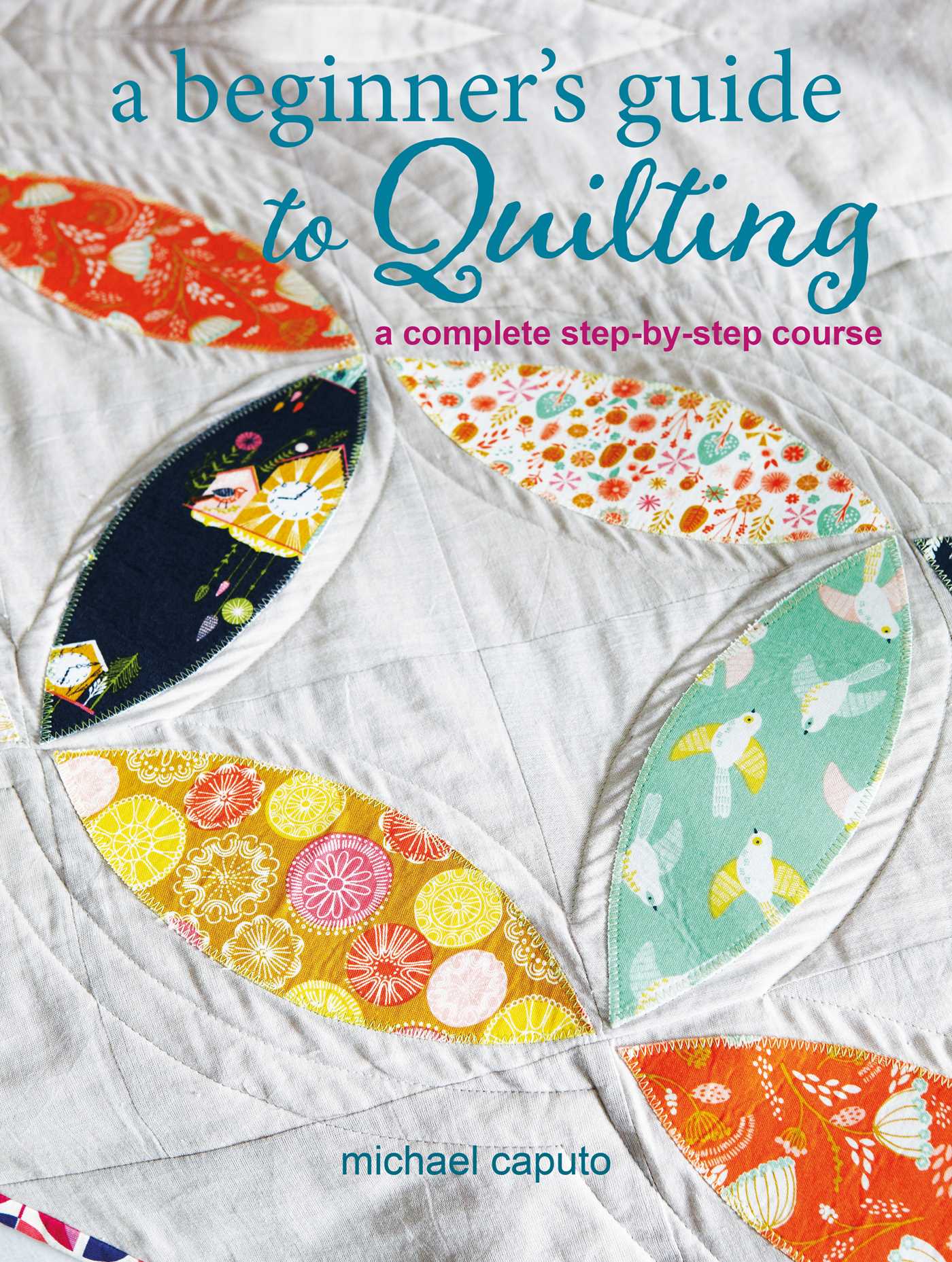 Beginner's Guide to Quilting: A complete step-by-step course