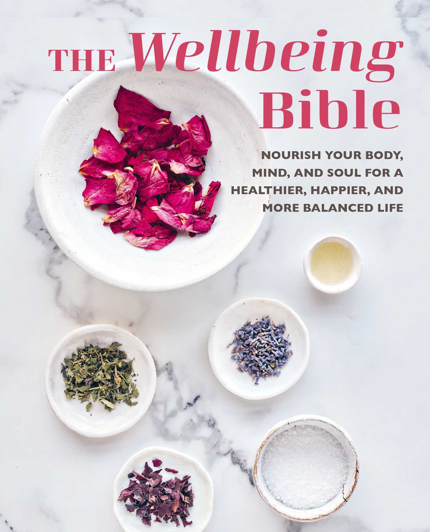 Wellbeing Bible: Nourish your body, mind, and soul for a healthier, happier, and more balanced life