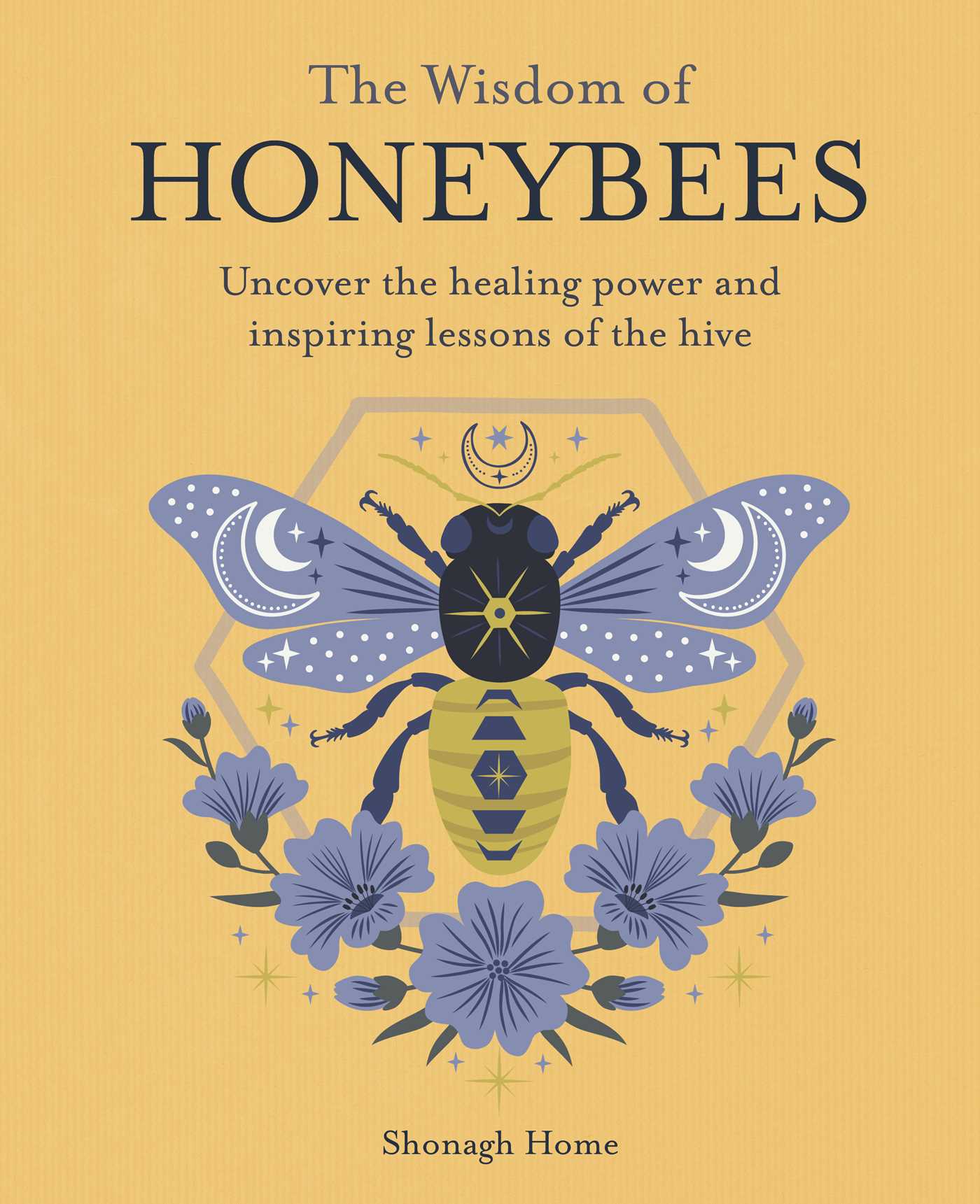 Wisdom of Honeybees: Uncover the healing power and inspiring lessons of the hive