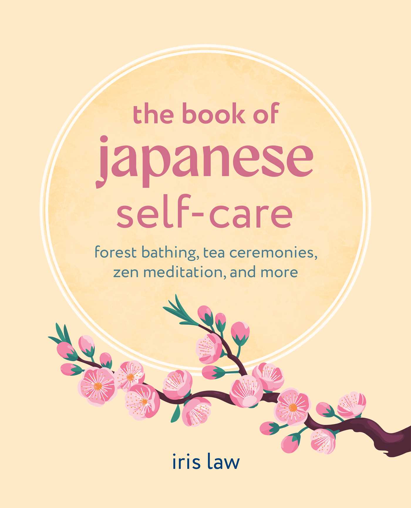 Book of Japanese Self-Care: Forest bathing, tea ceremonies, Zen meditation, and more