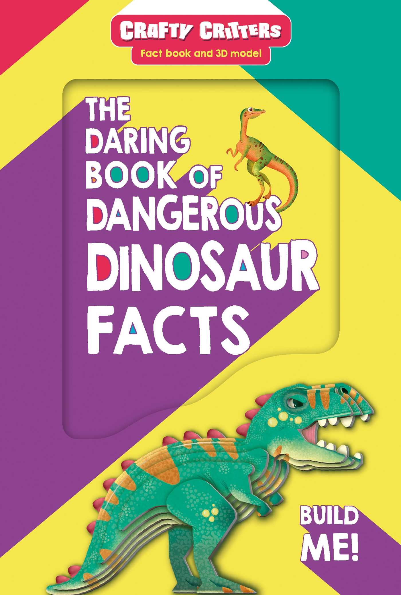 Daring Book of Dangerous Dinosaur Facts: with 3D T-Rex Model