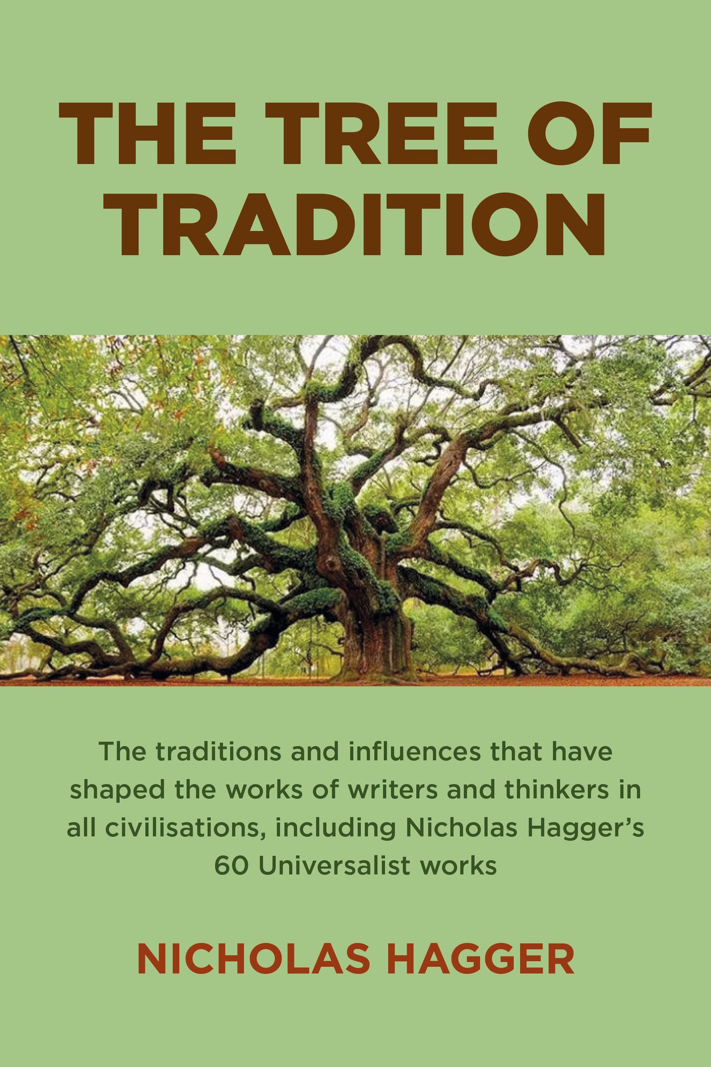 Tree of Tradition: The Traditions and Influences That Have Shaped the Works of Writers and Thinkers In All Civilisations, Including Nicholas Hagger's 60 Universalist Works