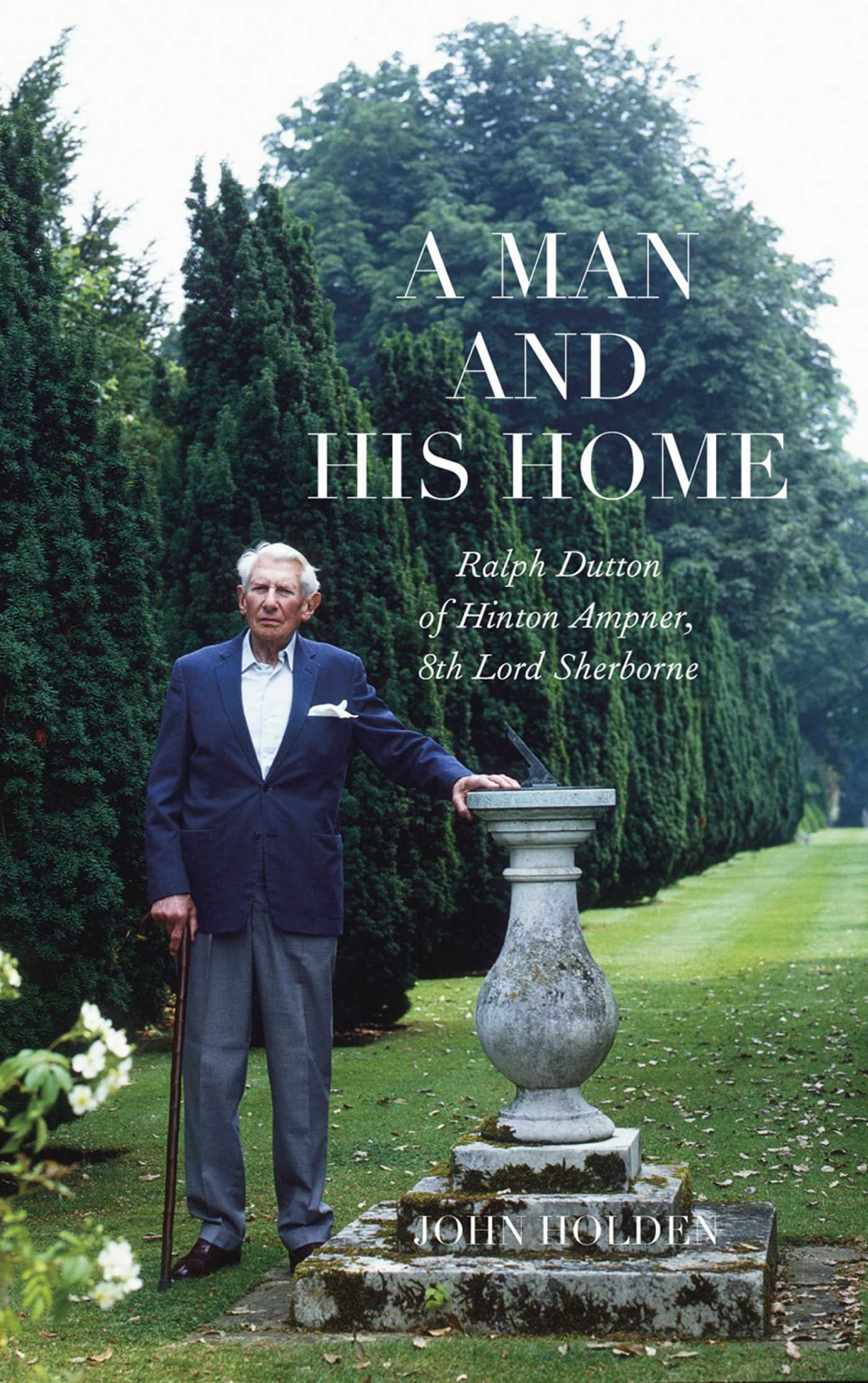 Man and his Home: Ralph Dutton of Hinton Ampner, 8th Baron Sherborne