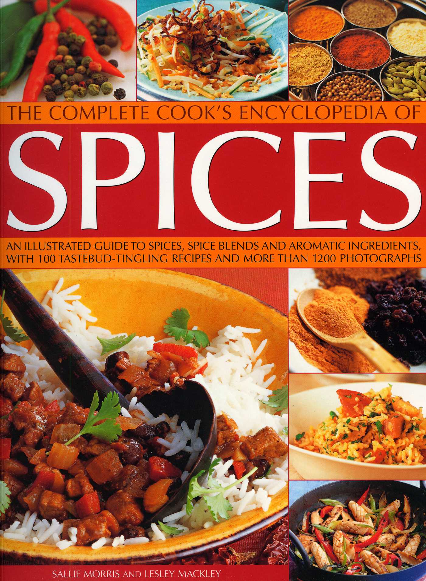 Complete Cook's Encyclopedia to Spices: An illustrated guide to spices, spice blends and aromatic ingredients, with 100 taste-tingling recipes and 1200 step-by-step photographs