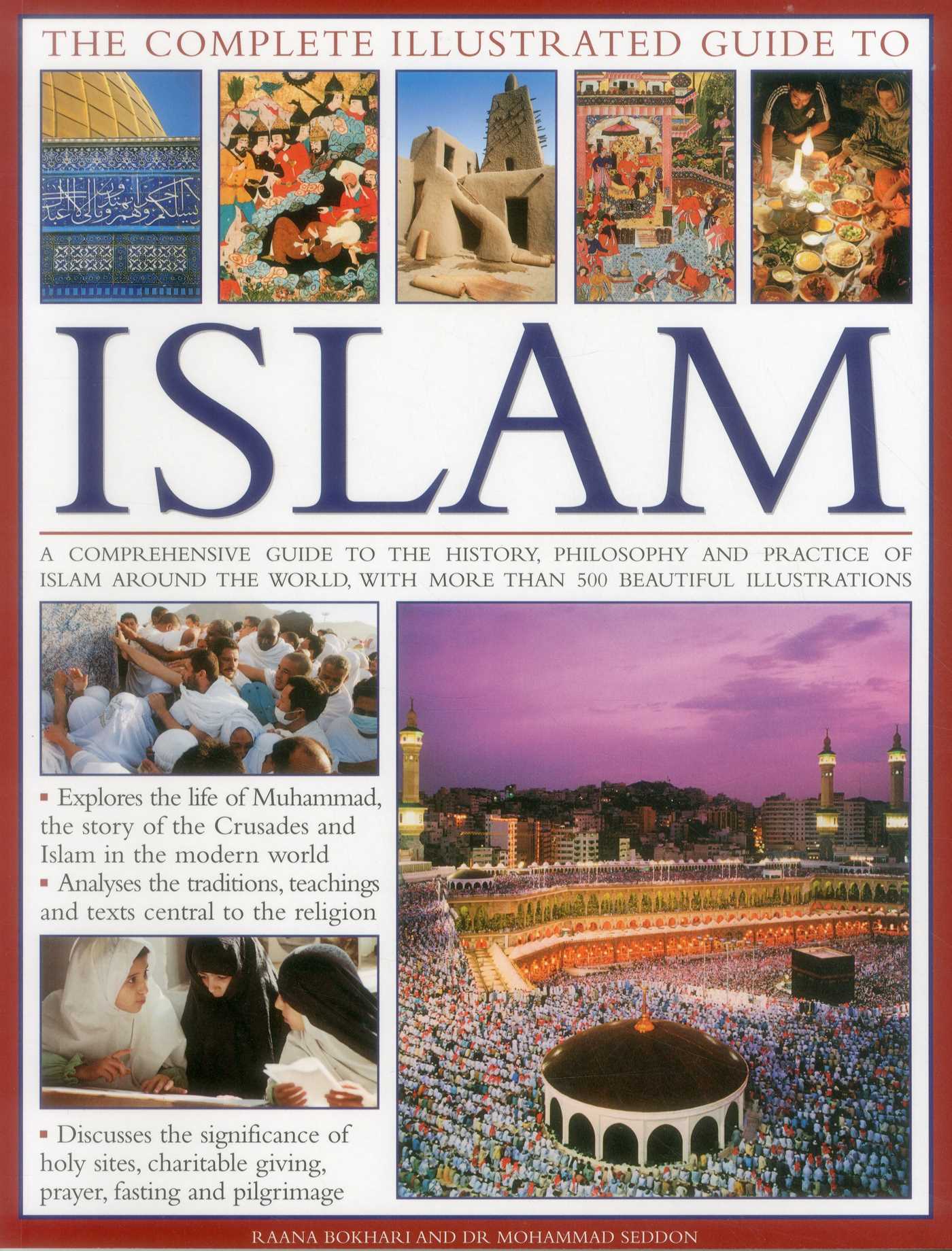 Complete Illustrated Guide to Islam: A Comprehensive Guide To The History, Philosophy And Practice Of Islam Around The World, With More Than 500 Beautiful Illustrations