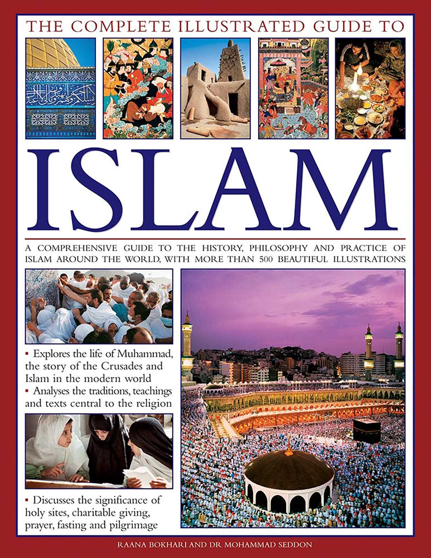 Complete Illustrated Guide to Islam: A Comprehensive Guide To The History, Philosophy And Practice Of Islam Around The World, With More Than 500 Beautiful Photographs