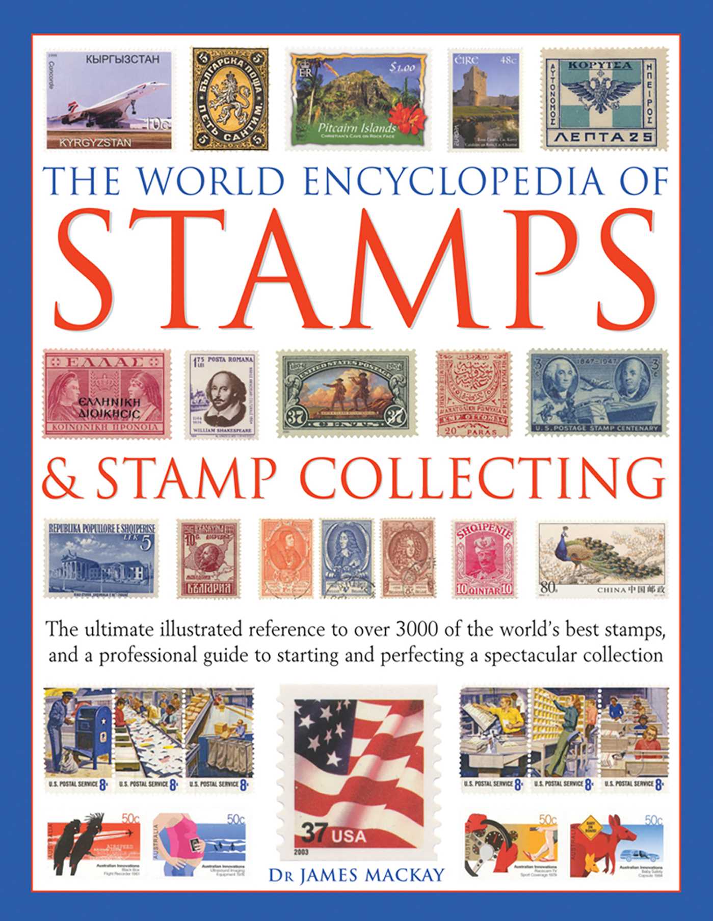 World Encyclopedia of Stamps & Stamp Collecting: The Ultimate Illustrated Reference To Over 3000 Of The World'S Best Stamps, And A Professional Guide To Starting And Perfecting A Spectacular Collection
