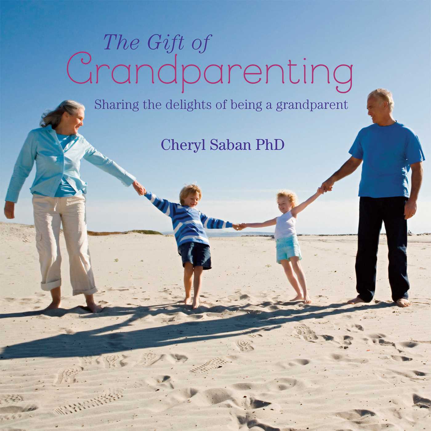 Gift of Grandparenting: A celebration of the delights of having grandchildren