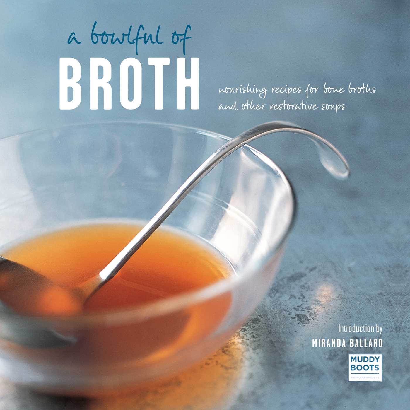 Bowlful of Broth: Nourishing recipes for bone broths and other restorative soups