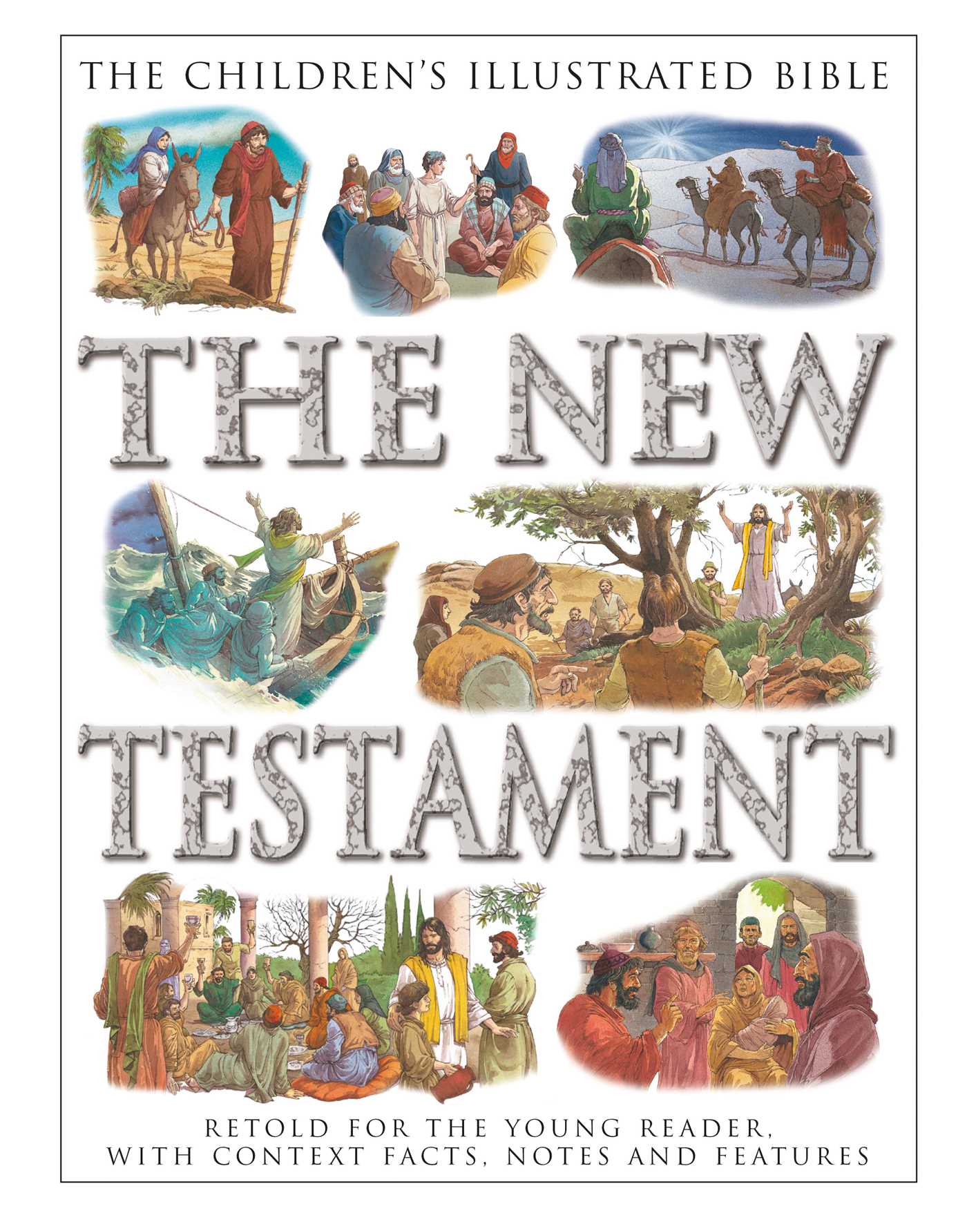 Children's Illustrated Bible: The New Testament: Retold for the Young Reader, with Context Facts, Notes and Features