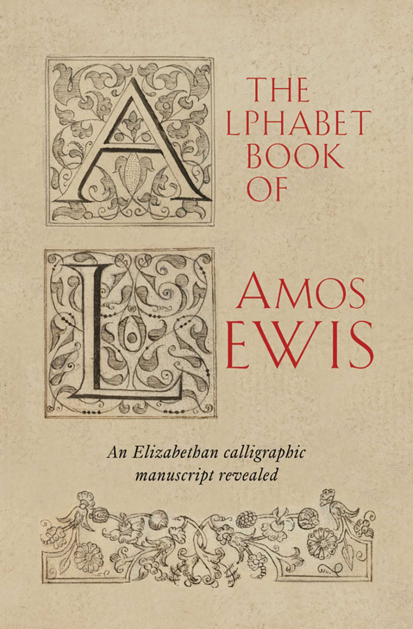 Alphabet Book of Amos Lewis: An Elizabethan calligraphic manuscript revealed