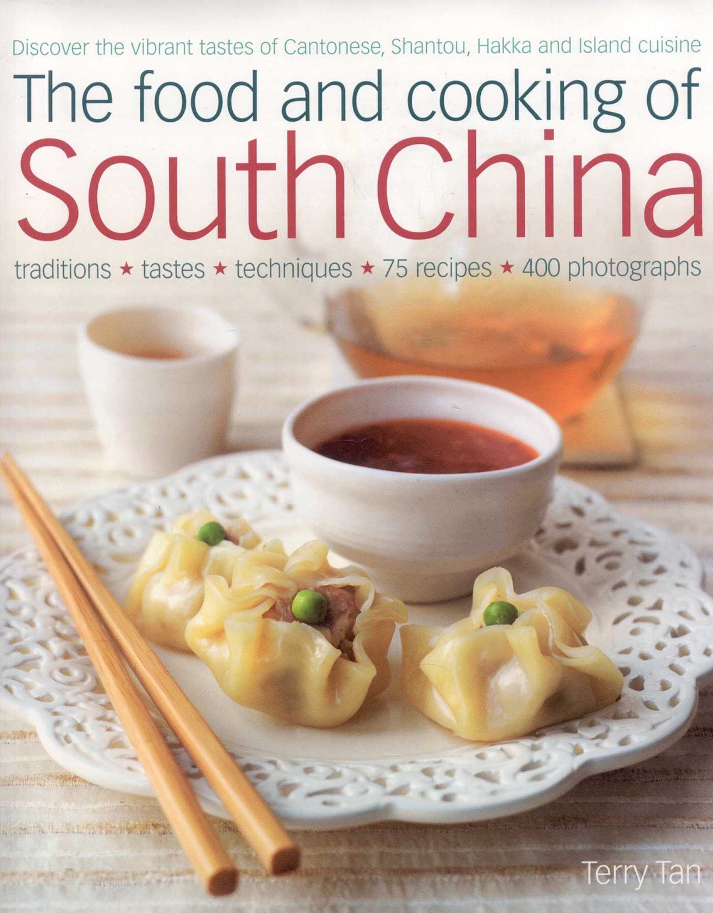 Food and Cooking of South China: Discover the vibrant flavors of Cantonese, Shantou, Hakka and Island cuisine