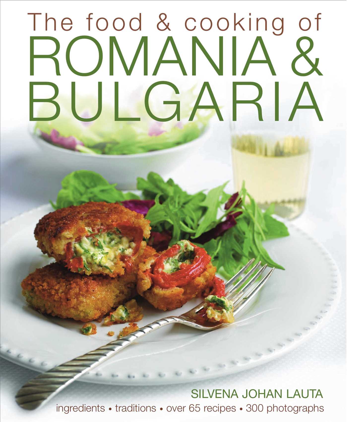 Food & Cooking of Romania & Bulgaria: Ingredients and traditions in over 65 recipes with 300 photographs