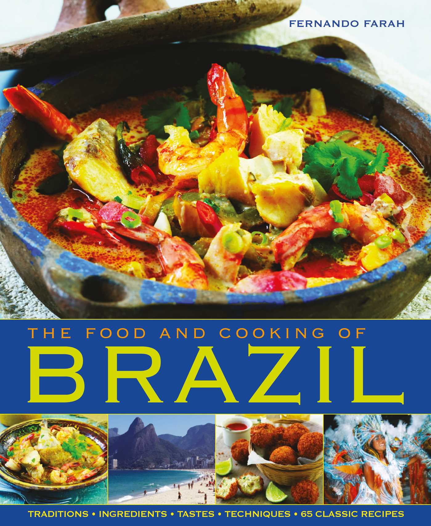 Food and Cooking of Brazil: Traditions, Ingredients, Tastes, Techniques, 65 Classic Recipes
