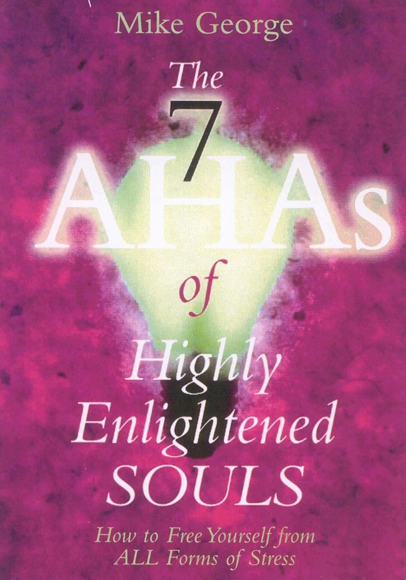 7 AHAs of Highly Enlightened Souls: How to Free Yourself from all Forms of Stress