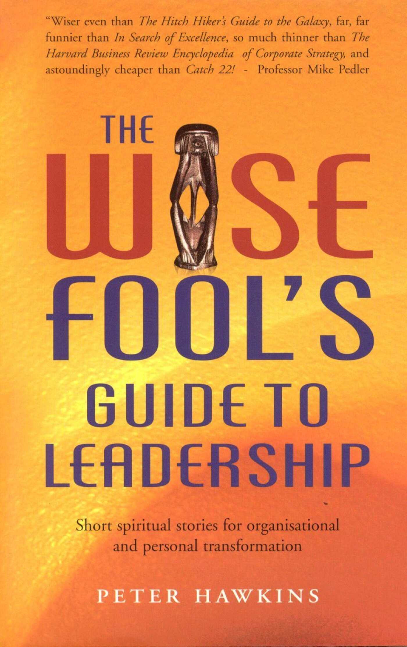Wise Fool's Guide to Leadership: Short Spiritual Stories for Organizational and Personal Transformation