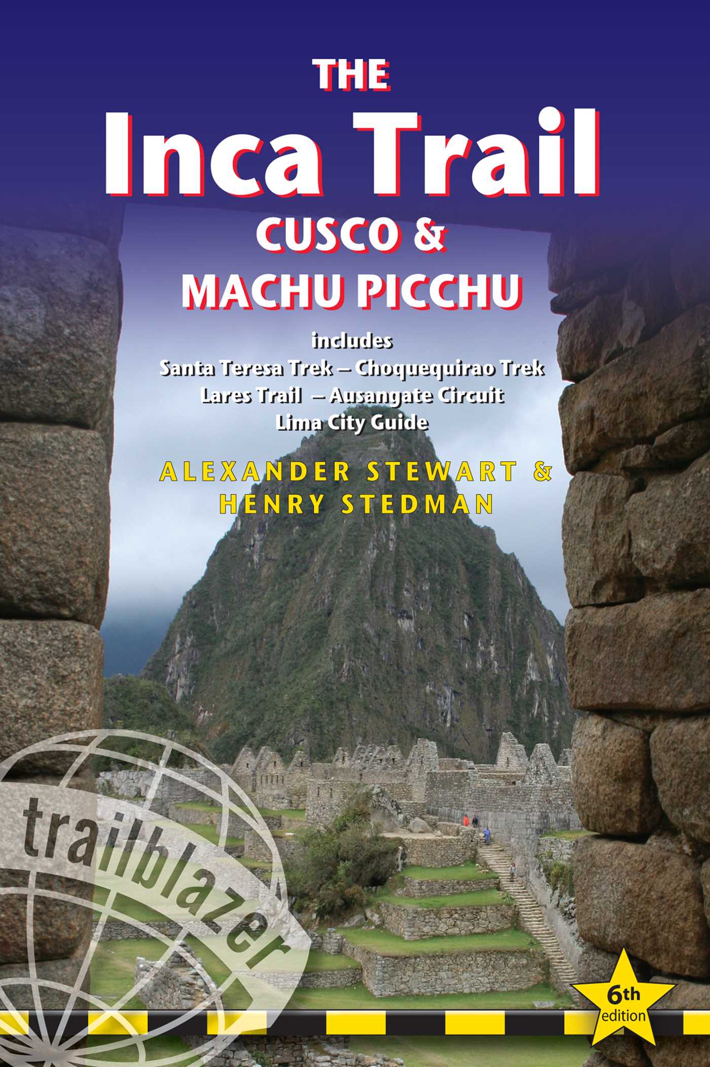 Inca Trail, Cusco & Machu Picchu: Includes Santa Teresa Trek, Choquequirao Trek, Lares Trail, Ausangate Circuit & Lima City Guide