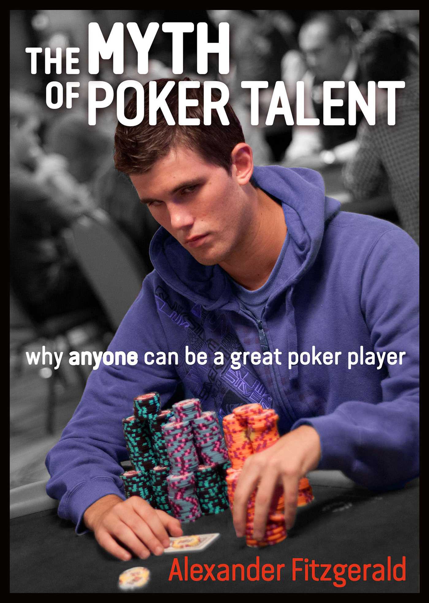 Myth of Poker Talent: Why Anyone Can Be a Great Poker Player