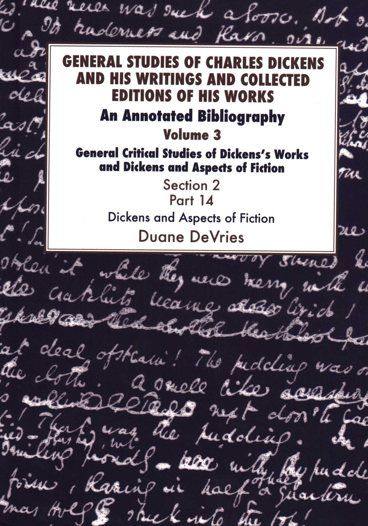 General Studies of Charles Dickens and His Writings and Collected Editions of His Works, General Critical Studies of Dickens's Works and Dickens and Aspects of Fiction. Section 2, Part 14