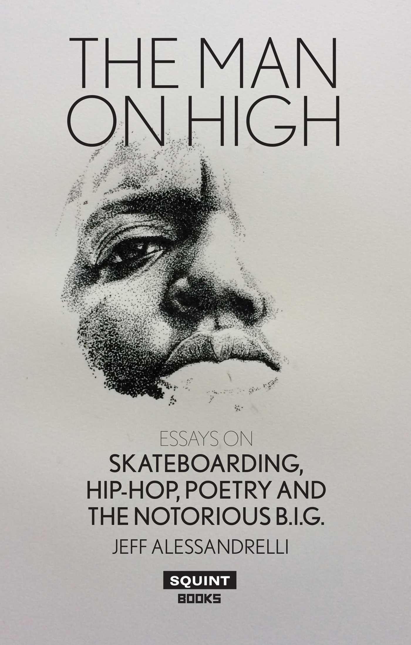 Man On High: Essays on Skateboarding, Hip-hop, Poetry and The Notorious B.I.G.