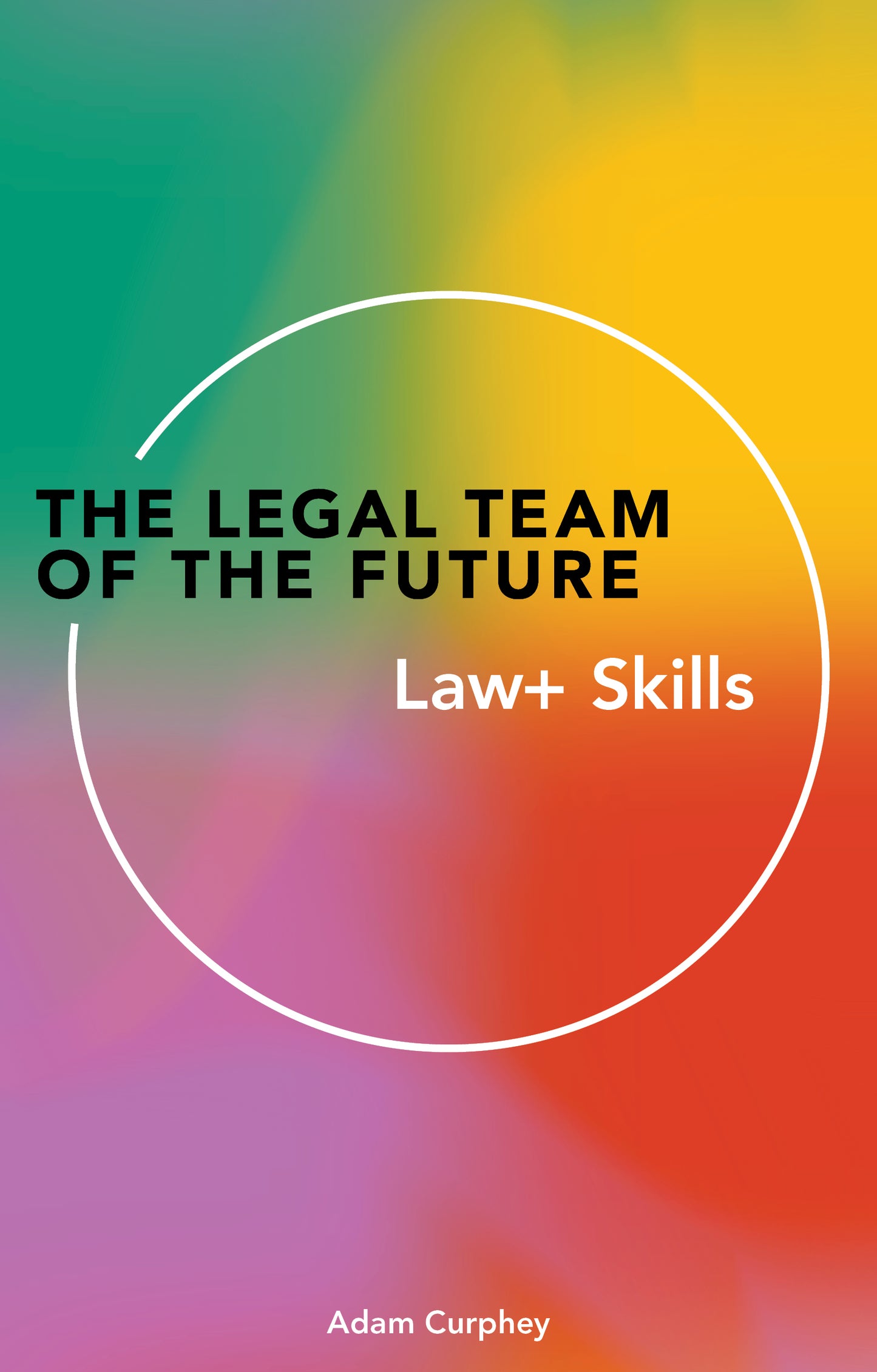 Legal Team of the Future: Law+ Skills