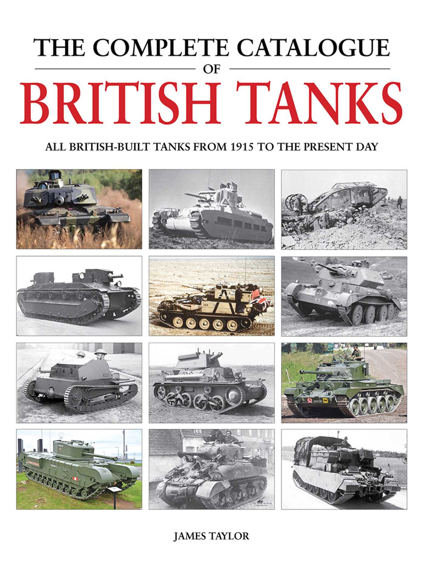 Complete Catalogue of British Tanks: All British-built tanks from 1915 to the present day