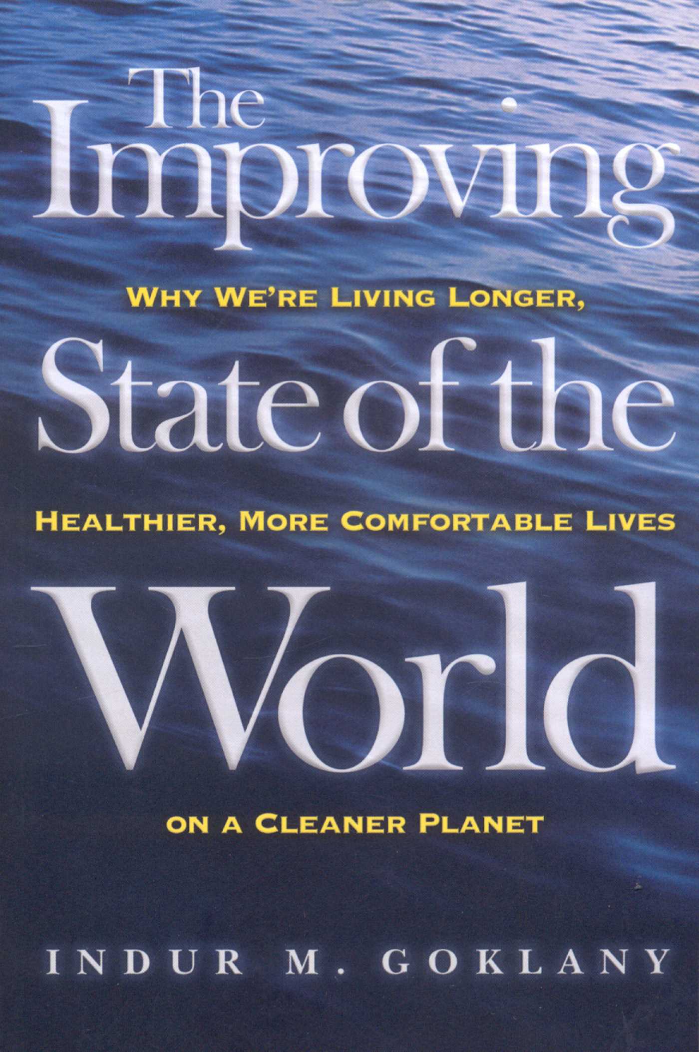 Improving State of the World: Why We're Living Longer, Healthier, More Comfortable Lives on a Cleaner Planet
