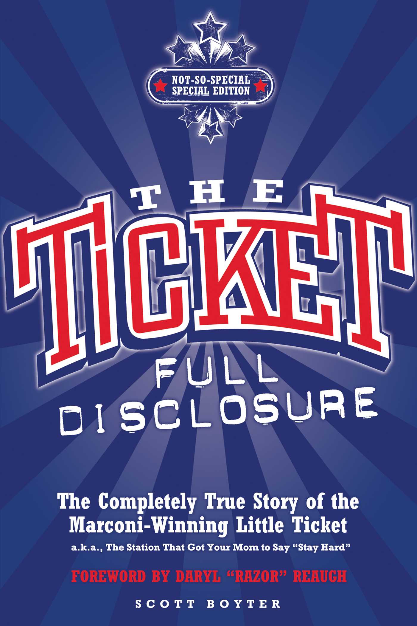 Ticket: Full Disclosure: The Completely True Story of the Marconi-winning Little Ticket, A.k.a., the Station That Got Your Mom to Say 'Stay Hard'