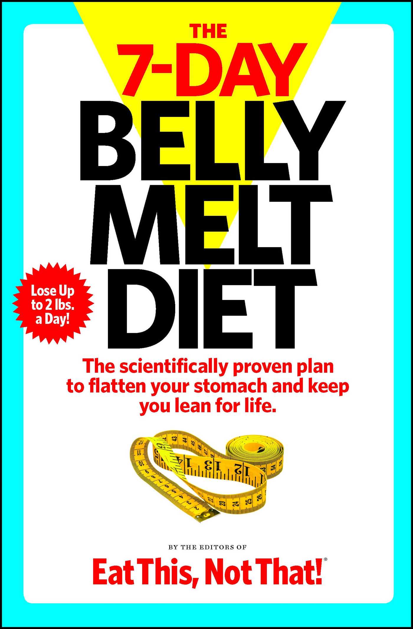 7-Day Belly Melt Diet : The scientifically proven plan to flatten your stomach and keep you lean for life.