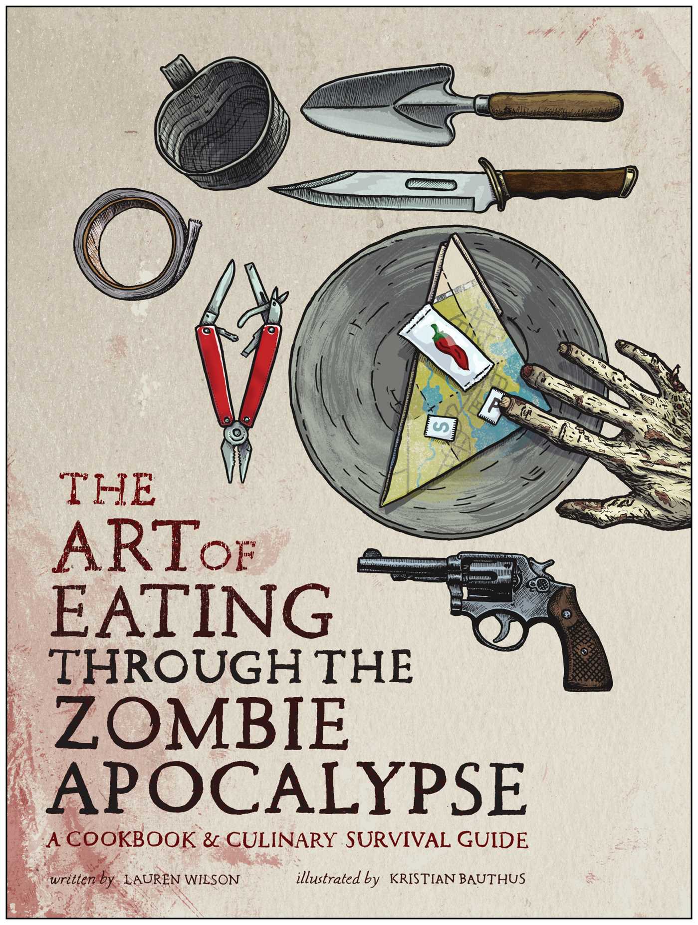 Art of Eating Through the Zombie Apocalypse: A Cookbook and Culinary Survival Guide