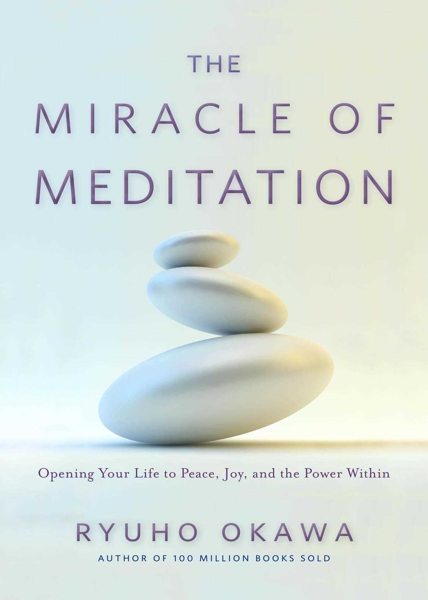Miracle of Meditation: Opening Your Life to Peace, Joy, and the Power Within